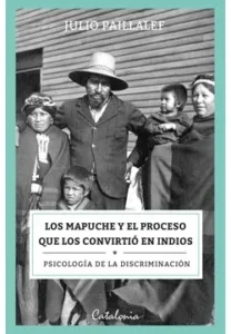 Los Mapuche y El Proceso Que los Convirtió en Indios - Libro en libreriaalemana.cl