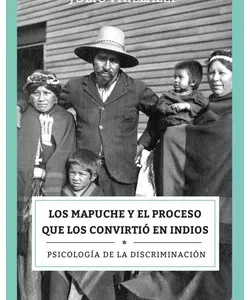 Los Mapuche y El Proceso Que los Convirtió en Indios - Libro en libreriaalemana.cl