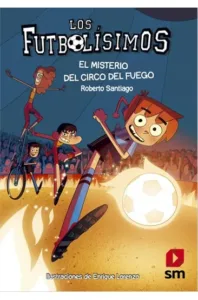 Los Futbolísimos 8 El Misterio Del Circo Del Fuego