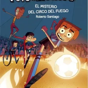 Los Futbolísimos 8 El Misterio Del Circo Del Fuego