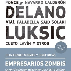 Empresarios Zombis -La Mayor Elusión Tributaria De La Elite Chilena