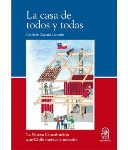 La Casa De Todos Y Todas (La Nueva Constitución Que Chile Merece Y Necesita)
