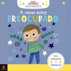 Pequeños Grandes Sentimientos -A Veces Estoy Preocupado (Para Compartir Y Conversar)