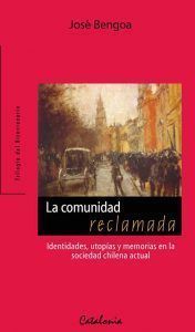 La Comunidad Reclamada (Identidades, Utopías Y Memorias En La Sociedad Chilena)