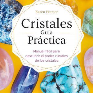 Cristales Guía Práctica. Manual Fácil Para Descubrir El Poder Curativo De Los Cristales.