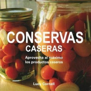 Conservas Caseras (Aprovecha Al Máximo Los Productos Caseros)