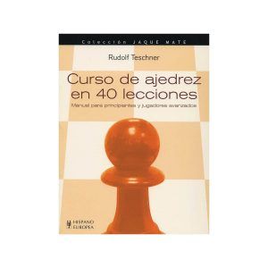 Curso De Ajedrez En 40 Lecciones ( Manual Para Principiantes Y Jugadores Avanzados)
