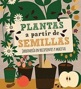 Plantas A Partir De Semillas (Jardinería En Recipientes Y Macetas)