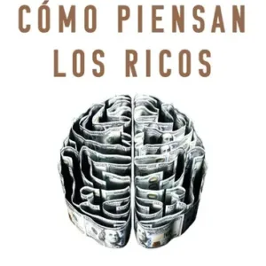Cómo Piensan Los Ricos