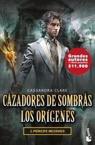 Cazadores De Sombras. Los Orígenes 2. Príncipe Mecánico