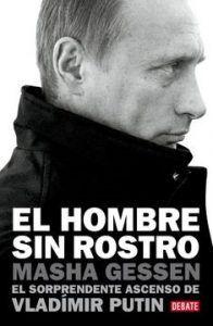 El Hombre Sin Rostro (El Sorprendente Ascenso De Valdimir Putin)