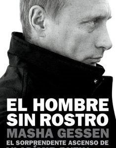 El Hombre Sin Rostro (El Sorprendente Ascenso De Valdimir Putin)