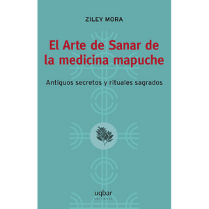 El Arte De Sanar De la Medicina Mapuche