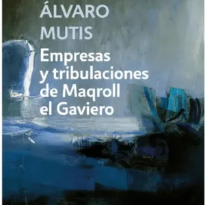Empresas y tribulaciones de Maqroll el Gaviero