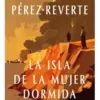 La Isla de la Mujer Dormida - Arturo Pérez Reverte