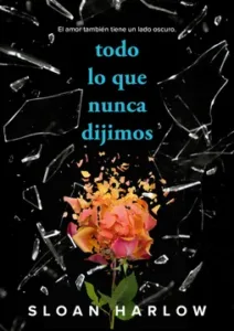 Todo lo que nunca dijimos - Sloan Harlow