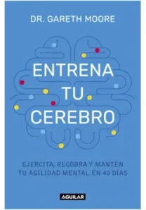 Entrena tu cerebro - Un programa revolucionario para la agilidad mental en 40 días