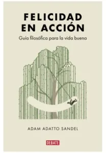 Felicidad en Acción - Guía filosófica para la vida buena