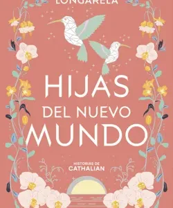 Hijas del nuevo mundo - Historias de Cathalian - Autor Andrea Longarela