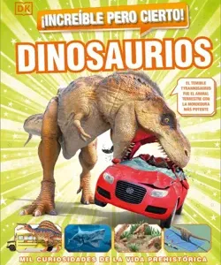 Increíble pero cierto dinosaurios - mil curiosidades de la vida prehistórica