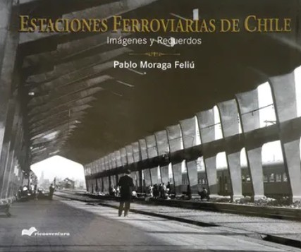 Portada de Libro Estaciones ferroviarias de Chile - de Pablo Moraga Feliú