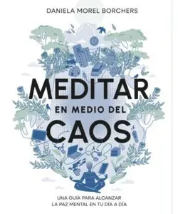 Portada del libro Meditar en medio del caos de Daniela Morel Borchers