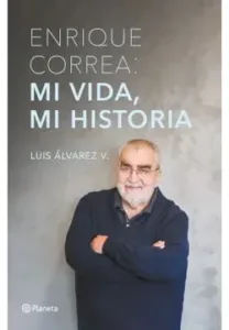 Portada del libro Mi vida, mi historia de Enrique Correa, escrito por Luis Álvarez V.