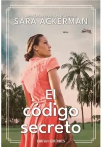 Portada alternativa del libro El código secreto de Sara Ackerman, novela histórica en un entorno tropical durante la guerra