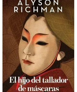Cubierta del libro El hijo del tallador de máscaras de Alyson Richman con ilustración de rostro japonés tradicional