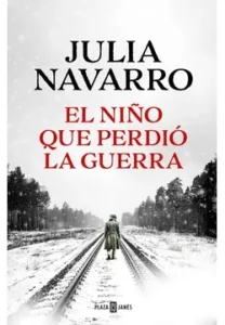 Portada del libro El niño que perdió la guerra de Julia Navarro, novela histórica ambientada en la Segunda Guerra Mundial