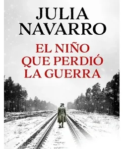 Portada del libro El niño que perdió la guerra de Julia Navarro, novela histórica ambientada en la Segunda Guerra Mundial