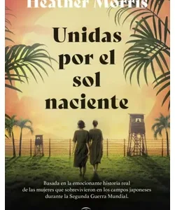 Portada del libro Unidas por el sol naciente de Heather Morris