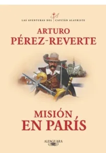 Cubierta del libro "Misión en París" de Arturo Pérez-Reverte, parte de la serie Las aventuras del Capitán Alatriste, con ilustración de un espadachín frente a París.