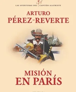 Cubierta del libro "Misión en París" de Arturo Pérez-Reverte, parte de la serie Las aventuras del Capitán Alatriste, con ilustración de un espadachín frente a París.