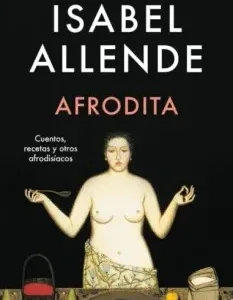 Afrodita de Isabel Allende, portada del libro de relatos y reflexiones sobre el amor, el deseo y la sensualidad