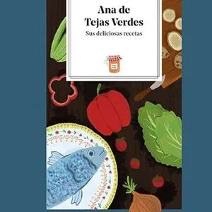 Ana de Tejas Verdes sus deliciosas recetas portada ilustrada del libro de cocina inspirado en el clásico infantil