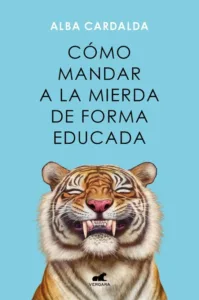 Cómo mandar a la mierda de forma educada portada del libro de Alba Cardalda con ilustración de tigre