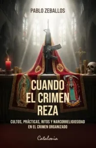 Cuando el crimen reza portada del libro de Pablo Zeballos sobre cultos, ritos y narcorrreligiosidad en el crimen organizado