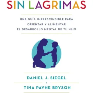 Disciplina sin lágrimas portada del libro sobre crianza respetuosa y desarrollo emocional infantil de Daniel J. Siegel