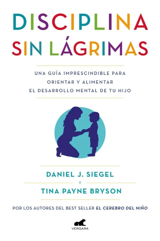 Disciplina sin lágrimas – Guía de crianza consciente y desarrollo emocional infantil Disciplina sin lágrimas portada del libro sobre crianza respetuosa y desarrollo emocional infantil de Daniel J. Siegel