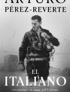 El Italiano de Arturo Pérez-Reverte, portada de la novela histórica ambientada en la Segunda Guerra Mundial