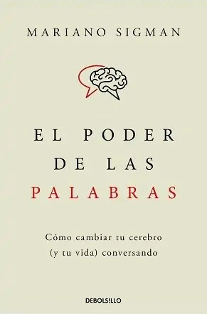 El poder de las palabras – Mariano Sigman | Neurociencia y comunicación El poder de las palabras de Mariano Sigman, portada del libro sobre cómo el lenguaje cambia el cerebro y la vida