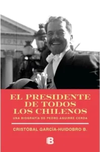 El presidente de todos los chilenos portada del libro biográfico sobre Pedro Aguirre Cerda
