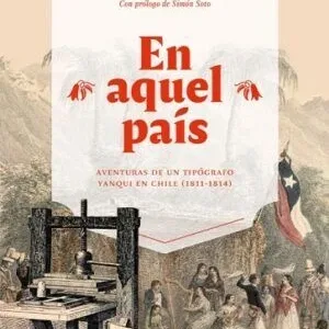 En aquel país aventuras de un tipógrafo yanqui en Chile portada del libro histórico sobre el proceso independentista