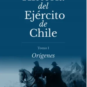Historia del Ejército de Chile Tomo I Orígenes portada del libro con escena militar histórica y jinetes en paisaje andino