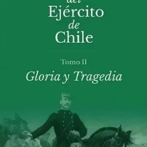 Historia del Ejército de Chile Tomo 2 Gloria y Tragedia portada del libro Academia de Historia Militar en fondo verde