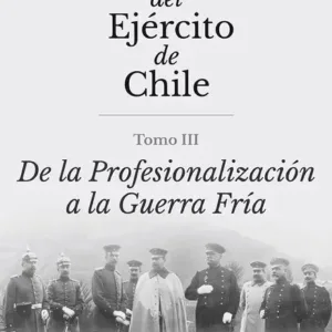 Historia del Ejército de Chile Tomo 3 portada del libro De la profesionalización a la Guerra Fría Academia de Historia Militar