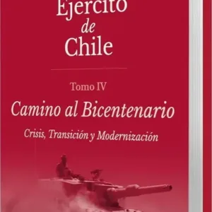 Historia Del Ejercito De Chile Tomo 4 Camino al Bicentenario - portada del libro sobre crisis, transición y modernización militar