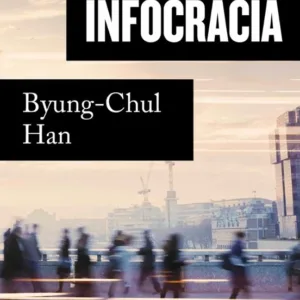 Infocracia de Byung-Chul Han, portada del libro sobre digitalización y crisis de la democracia