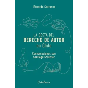 a gesta del derecho de autor en Chile portada del libro sobre propiedad intelectual y cultura
